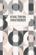 Design Thinking Empathiebuch: Notizbuch fr Interviews im Design Thinking Prozess - fr den iterativen und agilen Prozess in der Unternehmensentwicklung