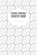 Design Thinking Empathy Book: Notebook for Interviews during the Design Thinking Process for the iterative and agile Process Innovation and New Work for new and outstanding Businesses Dimensions: 6 x 9 (15.24 x 22.86 cm)