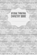 Design Thinking Empathy Book: Notebook for Interviews during the Design Thinking Process for the iterative and agile Process Innovation and New Work for new and outstanding Businesses Dimensions: 6 x 9 (15.24 x 22.86 cm)