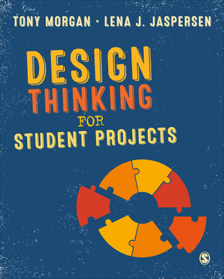 Design Thinking for Student Projects - Morgan, Tony, and Jaspersen, Lena J.