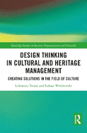 Design Thinking in Cultural and Heritage Management: Creating Solutions in the Field of Culture