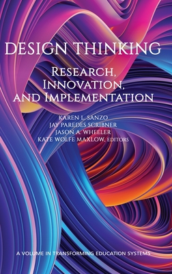 Design Thinking: Research, Innovation and Implementation - Sanzo, Karen L. (Editor), and Scribner, Jay Paredes (Editor), and Wheeler, Jason A. (Editor)