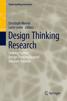 Design Thinking Research: Looking Further: Design Thinking Beyond Solution-Fixation - Meinel, Christoph (Editor), and Leifer, Larry (Editor)