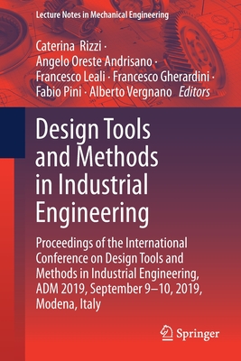 Design Tools and Methods in Industrial Engineering: Proceedings of the International Conference on Design Tools and Methods in Industrial Engineering, Adm 2019, September 9-10, 2019, Modena, Italy - Rizzi, Caterina (Editor), and Andrisano, Angelo Oreste (Editor), and Leali, Francesco (Editor)