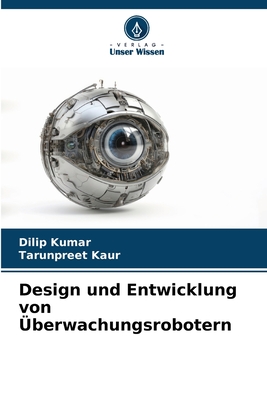 Design und Entwicklung von berwachungsrobotern - Kumar, Dilip, and Kaur, Tarunpreet