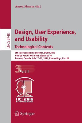 Design, User Experience, and Usability: Technological Contexts: 5th International Conference, Duxu 2016, Held as Part of Hci International 2016, Toronto, Canada, July 17-22, 2016, Proceedings, Part III - Marcus, Aaron (Editor)