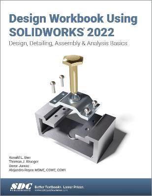 Design Workbook Using SOLIDWORKS 2022: Design, Detailing, Assembly & Analysis Basics - Barr, Ronald E., and Juricic, Davor, and Krueger, Thomas J.