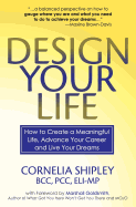 Design Your Life: How to Create a Meaningful Life, Advance Your Career and Live your Dreams