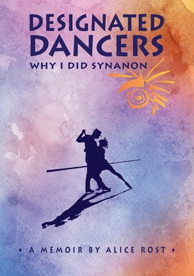 Designated Dancers: Why I Did Synanon - Rost, Alice, and Carpenter Tucker, Jan (Designer)