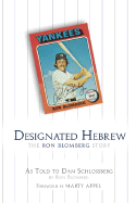 Designated Hebrew: The Ron Blomberg Story - Blomberg, Ron, and Schlossberg, Dan