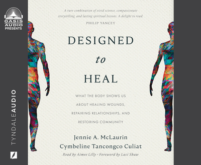 Designed to Heal: What the Body Shows Us about Healing Wounds, Repairing Relationships, and Restoring Community - McLaurin, Jennie A, and Culiat, Cymbeline Tancongco, and Lilly, Aimee (Narrator)