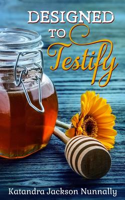 Designed to Testify - Nunnally, Katandra Jackson, and Lewis, Reverend Brandon (Foreword by), and Bell, Danielle (Editor)