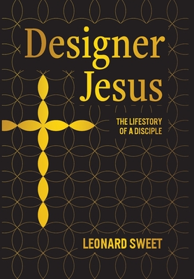 Designer Jesus: The Lifestory of a Disciple - Sweet, Leonard