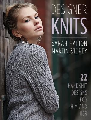Designer Knits: Sarah Hatton & Martin Storey: 22 Handknit Designs for Him & Her - Hatton, Sarah, and Storey, Martin
