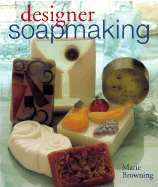 Designer Soapmaking - Browning, Marie