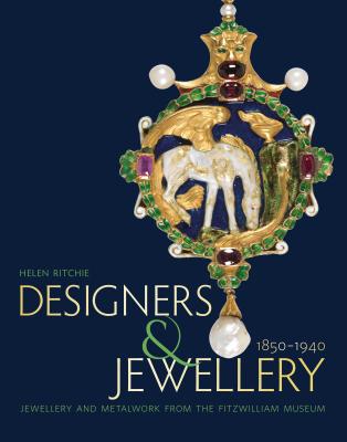 Designers and Jewellery 1850-1940: Jewellery and Metalwork from the Fitzwilliam Museum - Ritchie, Helen