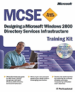 Designing a Microsoft (R) Windows (R) 2000 Directory Services Infrastructure: MCSE Training Kit (Exam 70-219)