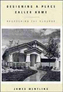 Designing a Place Called Home: Reordering the Suburbs