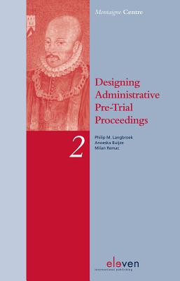 Designing Administrative Pre-Trial Proceedings: A Comparative Study of Administrative Legal Protection in England and Wales, France, Germany and the Netherlands with a View to Developing Administrative Pre-Trial Procedures - Langbroek, Philip M, and Buijze, Anoeska, and Remac, Milan