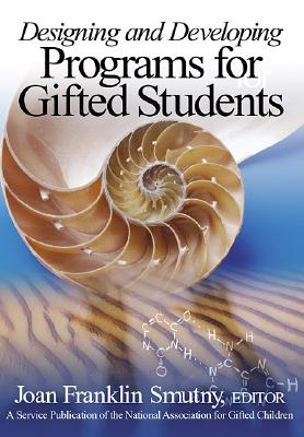 Designing and Developing Programs for Gifted Students - Smutny, Joan F (Editor)