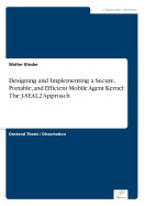 Designing and Implementing a Secure, Portable, and Efficient Mobile Agent Kernel: The J-Seal2 Approach