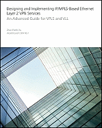 Designing and Implementing Ip/Mpls-Based Ethernet Layer 2 VPN Services: An Advanced Guide for Vpls and VLL