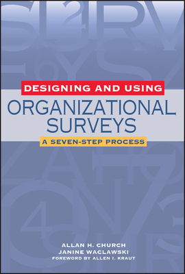 Designing and Using Organizational Surveys: A Seven-Step Process - Church, Allan H, and Kraut, Allen I (Foreword by)