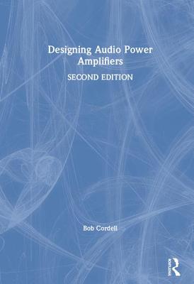 Designing Audio Power Amplifiers - Cordell, Bob