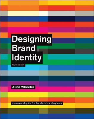 Designing Brand Identity: An Essential Guide for the Whole Branding Team - Wheeler, Alina