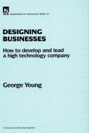 Designing Businesses: How to Develop and Lead a High Technology Company