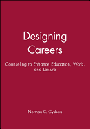 Designing Careers: Counseling to Enhance Education, Work, and Leisure