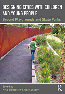Designing Cities with Children and Young People: Beyond Playgrounds and Skate Parks