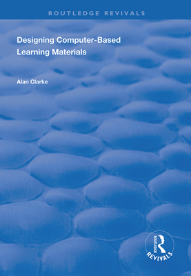 Designing Computer-Based Learning Materials - Clarke, Alan