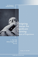 Designing Courses for Significant Learning: Voices of Experience: New Directions for Teaching and Learning, Number 119
