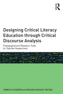 Designing Critical Literacy Education through Critical Discourse Analysis: Pedagogical and Research Tools for Teacher-Researchers