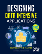 Designing Data-Intensive Applications: The Complete Guide to Build, Scale and Optimize Reliable Data Systems