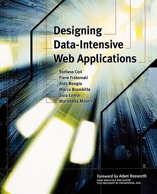 Designing Data-Intensive Web Applications - Ceri, Stefano, and Bongio, Aldo, and Fraternali, Piero