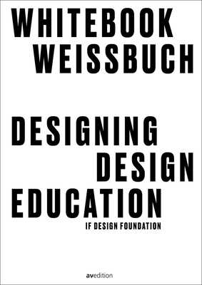 Designing Design Education: Whitebook - Bninger, Christoph (Editor), and Frenkler, Fritz (Editor), and Schmidhuber, Susanne (Editor)