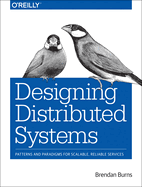 Designing Distributed Systems: Patterns and Paradigms for Scalable, Reliable Systems Using Kubernetes