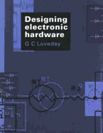 Designing Electronic Hardware - Loveday, George