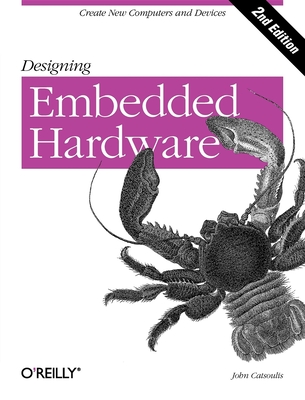 Designing Embedded Hardware: Create New Computers and Devices - Catsoulis, John