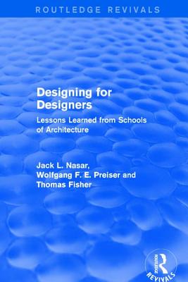 Designing for Designers (Routledge Revivals): Lessons Learned from Schools of Architecture - Preiser, Wolfgang F. E., and Nasar, Jack, and Fisher, Thomas