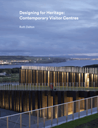 Designing for Heritage: Contemporary Visitor Centres