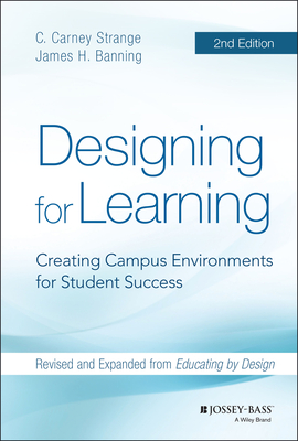 Designing for Learning: Creating Campus Environments for Student Success - Strange, C Carney, and Banning, James H