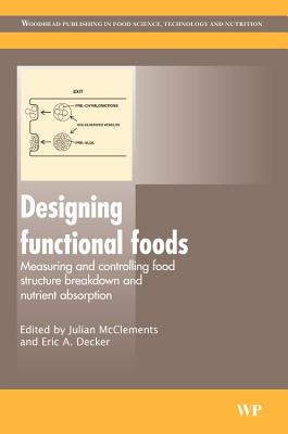 Designing Functional Foods: Measuring and Controlling Food Structure Breakdown and Nutrient Absorption - McClements, D. Julian (Editor), and Decker, Eric A (Editor)