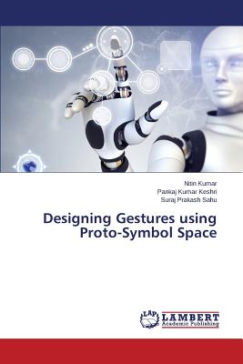 Designing Gestures using Proto-Symbol Space - Kumar Nitin, and Keshri Pankaj Kumar, and Sahu Suraj Prakash