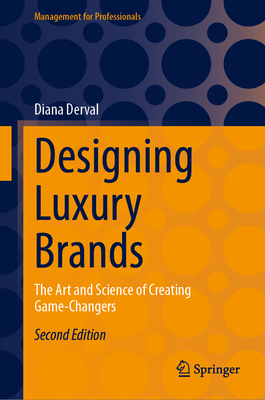 Designing Luxury Brands: The Art and Science of Creating Game-Changers - Derval, Diana
