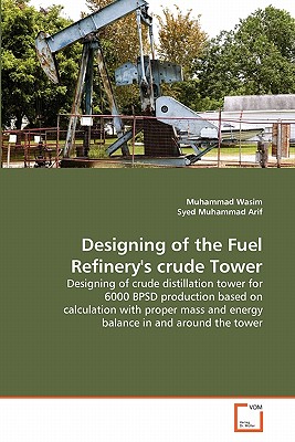 Designing of the Fuel Refinery's crude Tower - Wasim, Muhammad, and Muhammad Arif, Syed