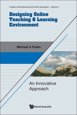 Designing Online Teaching & Learning Environment: An Innovative Approach - Radin, Michael A