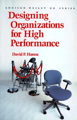 Designing Organizations for High Performance (Prentice Hall Organizational Development Series) - Hanna, David P